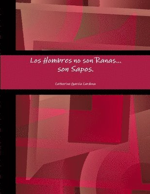 bokomslag Hombres No Son Ranas, Son Sapos.