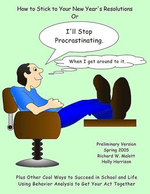 Richard W. Malott - I'll Stop Procrastinating When I Get Around to It, Häftad