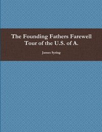 bokomslag The Founding Fathers Farewell Tour of the U.S. of A.