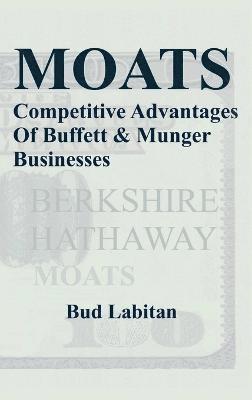 Moats : The Competitive Advantages of Buffett and Munger Businesses 1