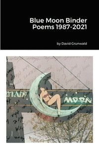bokomslag Blue Moon Binder Poems 1987-2021