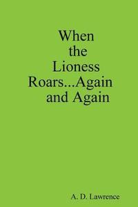 bokomslag When the Lioness Roars...Again and Again