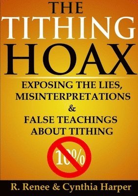 bokomslag The Tithing Hoax: Exposing the Lies, Misinterpretations & False Teachings About Tithing