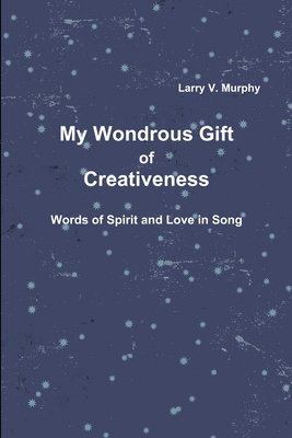 Larry V. Murphy - My Wondrous Gift of Creativeness, Häftad