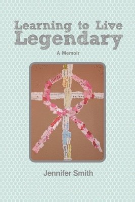Jennifer Smith - Learning to Live Legendary, Häftad
