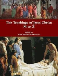 bokomslag The Teachings of Jesus Christ: M to Z