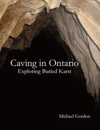 bokomslag Caving in Ontario; Exploring Buried Karst