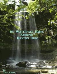 bokomslag 85 Waterfall Hikes Around Dayton Ohio