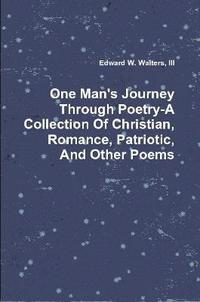 bokomslag One Man's Journey Through Poetry-A Collection Of Christian, Romance, Patriotic And Other Poems