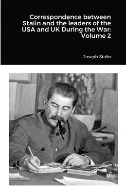 Correspondence between Stalin and the leaders of the USA and UK During the War 1