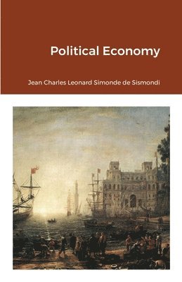 Jean Charles Leonard Simond De Sismondi, Jean Charles Leonard Simond de Sismondi - Political Economy, Häftad