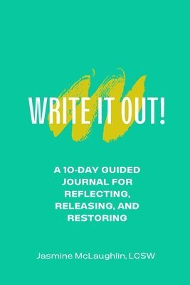 bokomslag Write It Out! A 10-Day Guided Journal for Reflecting, Releasing and Restoring