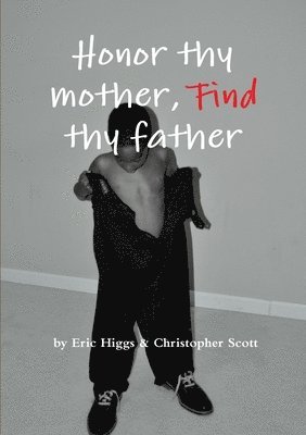 Eric Higgs, Christopher Scott - Honor Thy Mother, FIND Thy Father, Häftad