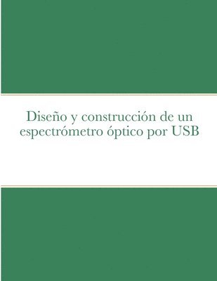 Yohan Perez-Moret, Yohan Pérez-Moret - Diseno Y Construccion De Un Espectrometro Optico Por USB, Häftad