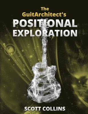 Scott Collins - GuitArchitect's Positional Exploration, Häftad