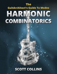 bokomslag The GuitArchitect's Guide To Modes: Harmonic Combinatorics