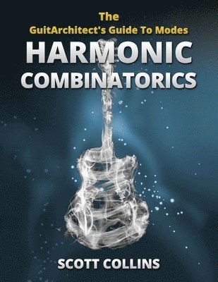 The GuitArchitect's Guide To Modes: Harmonic Combinatorics 1
