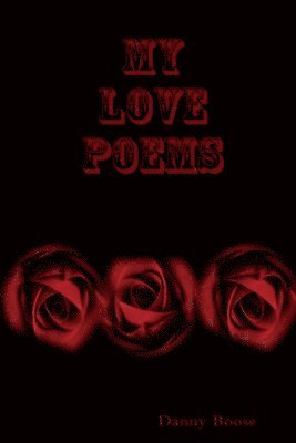 Danny Boose - My Love Poems, Häftad