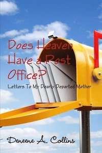 bokomslag Does Heaven Have a Post Office? Letters To My Dearly Departed Mother