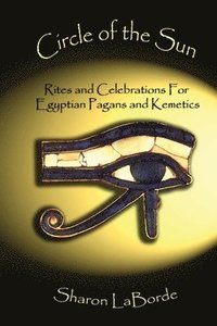 bokomslag Circle of the Sun: Rites and Celebrations for Egyptian Pagans and Kemetics