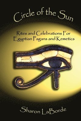 bokomslag Circle of the Sun: Rites and Celebrations for Egyptian Pagans and Kemetics