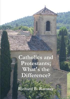 Richard B. Ramsay - Catholics and Protestants; What's the Difference?, Häftad