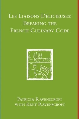 bokomslag Les Liaisons Delicieuses: Breaking the French Culinary Code (B & W)