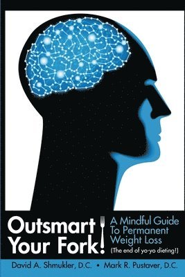 D C David Shmukler, D C Mark Pustaver, D. C. David Shmukler, D. C. Mark Pustaver, David Shmukler, D.C., Mark Pustaver, D.C. - Outsmart Your Fork! A Mindful Guide to Permanent Weight Loss, Häftad