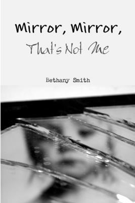 Bethany Smith - Mirror, Mirror, That's Not Me, Häftad