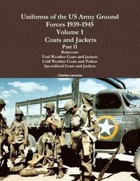 bokomslag Uniforms of the US Army Ground Forces 1939-1945, Volume 1 Coats and Jackets, Part II