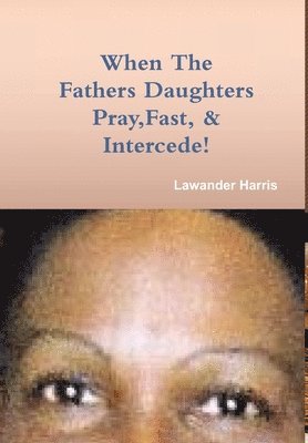 When the Fathers Daughters Pray Fast and Intercede