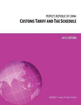 bokomslag Customs Tariff and Tax Schedule of the People's Republic of China: 2012 Edition