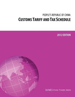 bokomslag Customs Tariff and Tax Schedule of the People's Republic of China: 2012 Edition