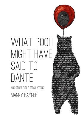 bokomslag What Pooh Might Have Said To Dante and Other Futile Speculations