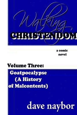 Walking Christendom Volume Three : Goatpocalypse ( A History of Malcontents) 1