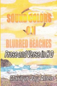 bokomslag Sound Colors on Blurred Beaches: Prose and Verse in HD