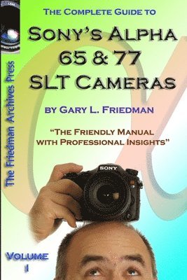 Gary Friedman - Complete Guide to Sony's Alpha 65 and 77 SLT Cameras B&W Edition Volume I, Häftad