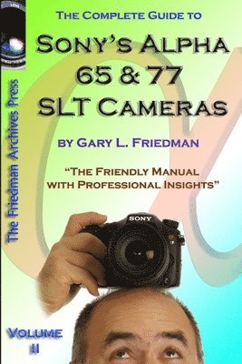 Gary Friedman - Complete Guide to Sony's Alpha 65 and 77 SLT Cameras B&W Edition Volume II, Häftad