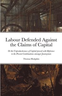 bokomslag Labour Defended against the Claims of Capital