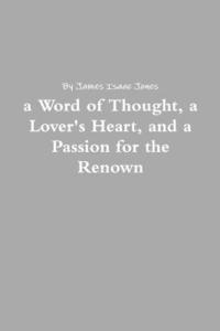 bokomslag a Word of Thought, a Lover's Heart, and a Passion for the Renown