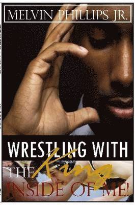 Wrestling with the King Inside of Me!