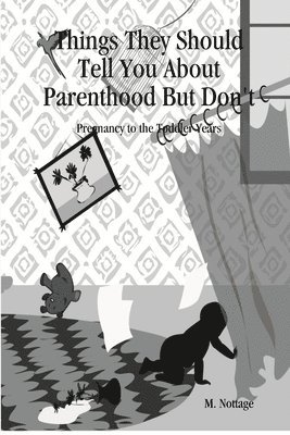 bokomslag Things They Should Tell You about Parenthood But Don't  Pregnancy to the Toddler Years