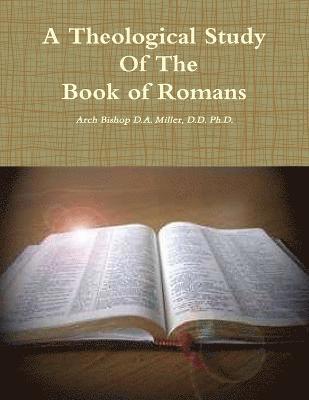 D D Arch Bishop D a Miller, D. D. Arch Bishop D. a. Miller, Arch Bishop D.A. Miller, D.D. Ph.D., D. D. Arch Bishop D. A. Miller - Theological Study of The Book of Romans, Häftad