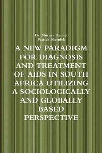bokomslag New Paradigm for Diagnosis and Treatment of AIDS in South Africa Utilizing A Sociologically and Globally Based Perspective