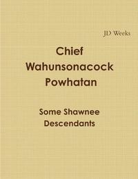 bokomslag Chief Wahunsonacock Powhatan Some Shawnee Descendants