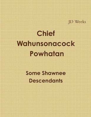 Chief Wahunsonacock Powhatan Some Shawnee Descendants 1