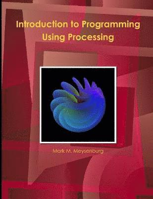 Introduction to Programming Using Processing 1