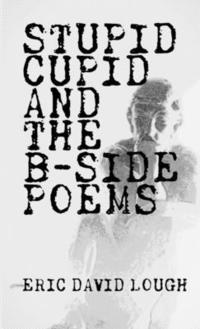bokomslag Stupid Cupid and The B-Side Poems