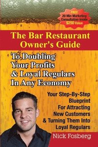 bokomslag Bar Restaurant Owner's Guide to Doubling Profits & Loyal Regulars in Any Economy: Your Step-by-Step Blueprint for Attracting New Customers & Turning Them into Loyal Regulars