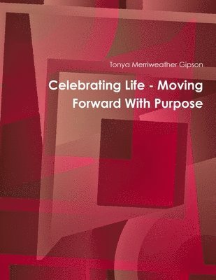 bokomslag Celebrating Life - Moving Forward With Purpose